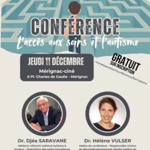 Conférence « L’accès aux soins et l’autisme » Événement gratuit – Café d’accueil et lunch offerts (sur inscription obligatoire)  📅 Jeudi 11 décembre 2025 – de 8h30 à 16h30 📍 Mérignac-Ciné – 6 place Charles de Gaulle, Mérignac 🚨 Places bientôt disponibles